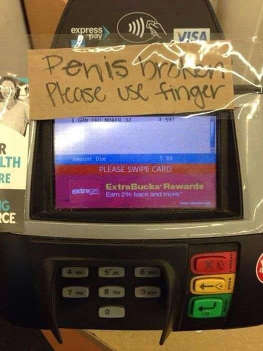 This meme is a humorous image of a credit card terminal with a note taped to it. The note reads "Penis not allowed. Please use finger." The joke is that the terminal is being used in a way that is ironic or absurd, as the note is asking people to use their finger to interact with the terminal, rather than their penis.